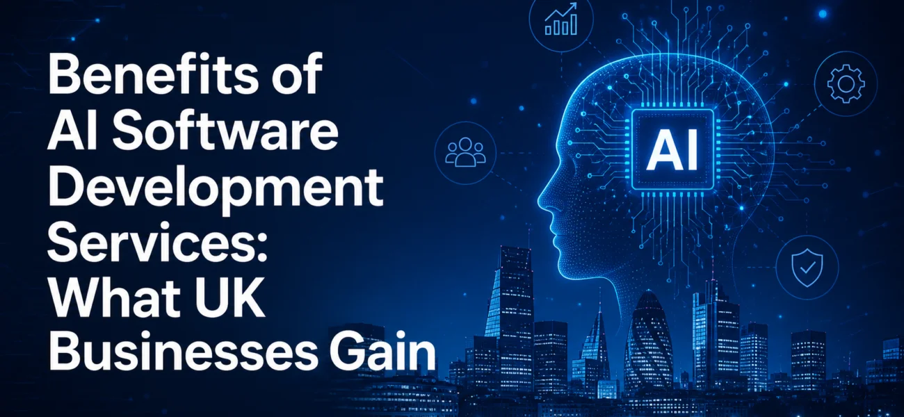 Benefits of AI Software Development Services: What UK Businesses Gain