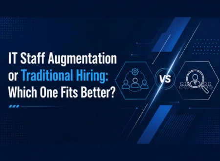 IT Staff Augmentation or Traditional Hiring: Which One Fits Better?”